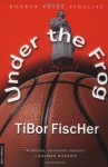 Under the Frog - Tibor Fischer