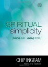 Spiritual Simplicity: How Loving More Means Doing Less - Chip Ingram