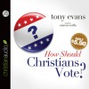 How Should Christians Vote? - Tony Evans, Mirron Willis