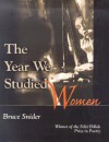 Year We Studied Women - Bruce Snider