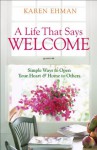 Life That Says Welcome, A: Simple Ways to Open Your Heart & Home to Others - Karen Ehman