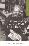 A Moose and A Lobster Walk into A Bar: Tales from Maine - John McDonald