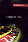 Apostar el resto - Antonio Malpica