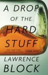 A Drop of the Hard Stuff (Matthew Scudder #17) - Lawrence Block