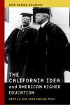 The California Idea and American Higher Education: 1850 to the 1960 Master Plan - John Douglass