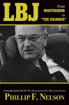 LBJ: From Mastermind to �The Colossus� - Phillip F. Nelson