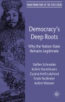 Democracy's Deep Roots: Why the Nation State Remains Legitimate - Steffen Schneider, Achim Hurrelmann, Frank Nullmeier, Achim Wiesner