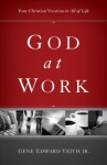 God at Work: Your Christian Vocation in All of Life - Gene Edward Veith Jr.