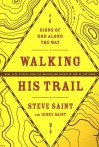 Walking His Trail: Signs of God along the Way - Steve Saint