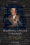 Writing Under Tyranny: English Literature and the Henrician Reformation - Greg Walker