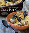 Mediterranean Clay Pot Cooking: Traditional and Modern Recipes to Savor and Share - Paula Wolfert