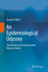 An Epidemiological Odyssey: The Evolution of Communicable Disease Control - George Pollock