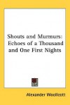 Shouts and Murmurs: Echoes of a Thousand and One First Nights - Alexander Woollcott