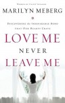 Love Me Never Leave Me: Discovering the Inseparable Bond That Our Hearts Crave - Marilyn Meberg