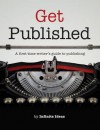 Get Published: A First Time Writer's Guide To Publishing - Infinite Ideas