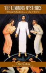 The Luminous Mysteries: Biblical Reflections On The Life Of Christ - Tim Gray