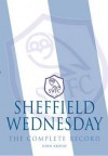 Sheffield Wednesday: The Complete Record. by John Brodie and Jason Dickinson - John Brodie