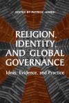 Religion, Identity, and Global Governance: Ideas, Evidence, and Practice - Patrick James