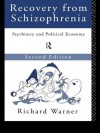 Recovery from Schizophrenia: Psychiatry and Political Economy - Richard Warner