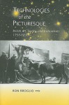 Technologies of the Picturesque: British Art, Poetry, and Instruments, 1750-1830 - Ron Broglio