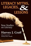 Literacy Myths, Legacies, and Lessons: New Studies on Literacy - Harvey J. Graff, Shirley Brice Heath