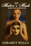 The Maker's Mask: Book One of Requite - Ankaret Wells