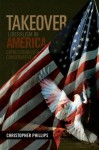 TAKEOVER, Liberalism in America: Expressions of a Conservative - Christopher Phillips