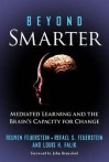 Beyond Smarter: Mediated Learning and the Brain's Capacity for Change - Reuven Feuerstein, Rafael Feuerstein, Louis Falik, John Bransford