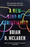 A New Kind of Christianity: Ten Questions That Are Transforming the Faith - Brian D. McLaren