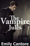 The Vampire Jules (A Paranormal Vampire Erotic Romance) - Emily Cantore