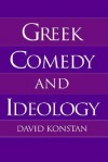 Greek Comedy and Ideology - David Konstan