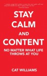 Stay Calm And Content: No Matter What Life Throws At You - Cat Williams