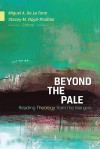 Beyond the Pale: Reading Theology from the Margins - Miguel A. De La Torre, Stacey M. Floyd-Thomas, Angela D. Sims