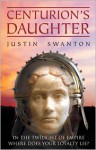 Centurion's Daughter - Justin Swanton