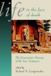 Life in the Face of Death: The Resurrection Message of the New Testament - Richard N. Longenecker