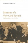 Memoirs of a Very Civil Servant: Mackenzie King to Pierre Trudeau - Gordon Robertson