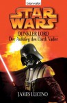 Star Wars - Dunkler Lord. Der Aufstieg des Darth Vader (German Edition) - James Luceno, Regina Winter