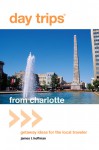 Day Trips&reg; from Charlotte: Getaway Ideas for the Local Traveler - James L. Hoffman