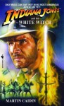 Indiana Jones and the White Witch by Martin Caidin (1920-01-01) - Martin Caidin