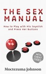 The Sex Manual: How to Play with His Joystick and Press Her Buttons - Moctezuma Johnson, Jenn Nerdy Girl Editing and Co