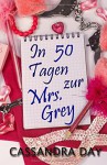 In 50 Tagen zur Mrs. Grey - Cassandra Day