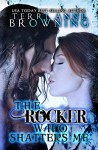 The Rocker Who Shatters Me (The Rocker... Book 9) - Terri Anne Browning, Lorelei Logsdon, Michael Meadows