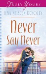 Never Say Never (Truly Yours Digital Editions Book 702) - Lena Nelson Dooley