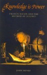 Knowledge Is Power: Francis Bacon and the Method of Science - John Henry