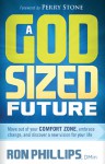 A God-Sized Future: Move Out of Your Comfort Zone, Embrace Change, and Discover a New Vision for Your Life - Ron Phillips