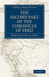 The Second Part of the Chronicle of Peru: Volume 2 - Pedro de Cieza de Leon, Clements Robert Markham