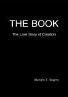 The Book: The Love Story of Creation - Marilyn Rogers