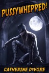 Pussywhipped! (A Superhero Femdom Adventure) - Catherine DeVore