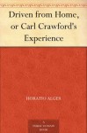 Driven from Home, or Carl Crawford's Experience - Horatio Alger Jr.