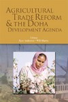 Agricultural Trade Reform And the Doha Development Agenda (World Bank Trade and Development Series) (World Bank Trade and Development Series) - Will Martin